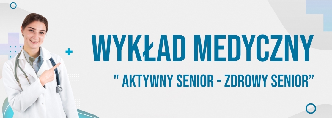 Wykład medyczny "Aktywny senior - zdrowy senior”